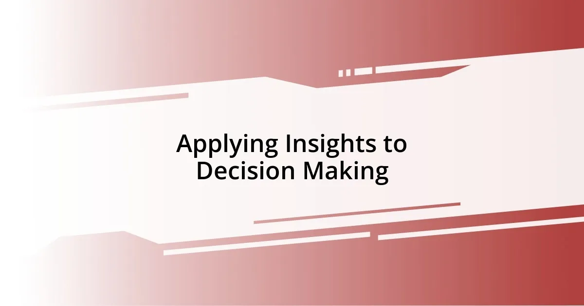 Applying Insights to Decision Making