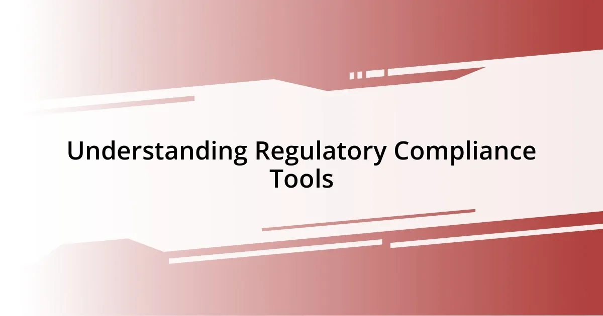 Understanding Regulatory Compliance Tools