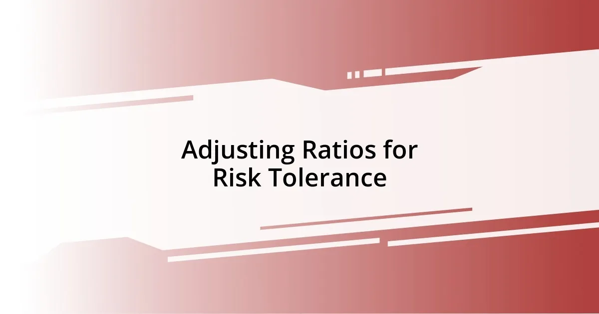 Adjusting Ratios for Risk Tolerance