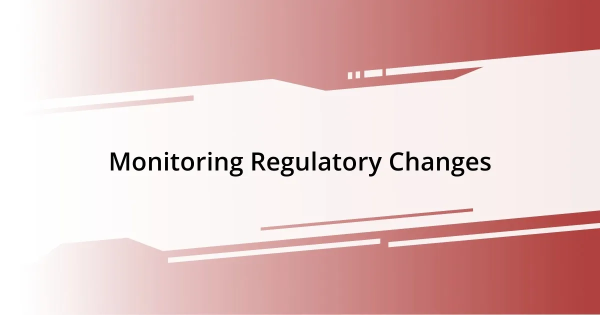 Monitoring Regulatory Changes