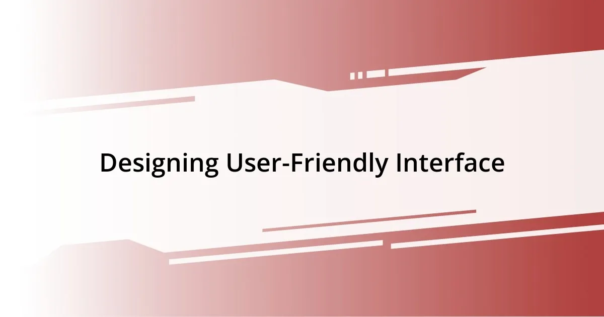 Designing User-Friendly Interface