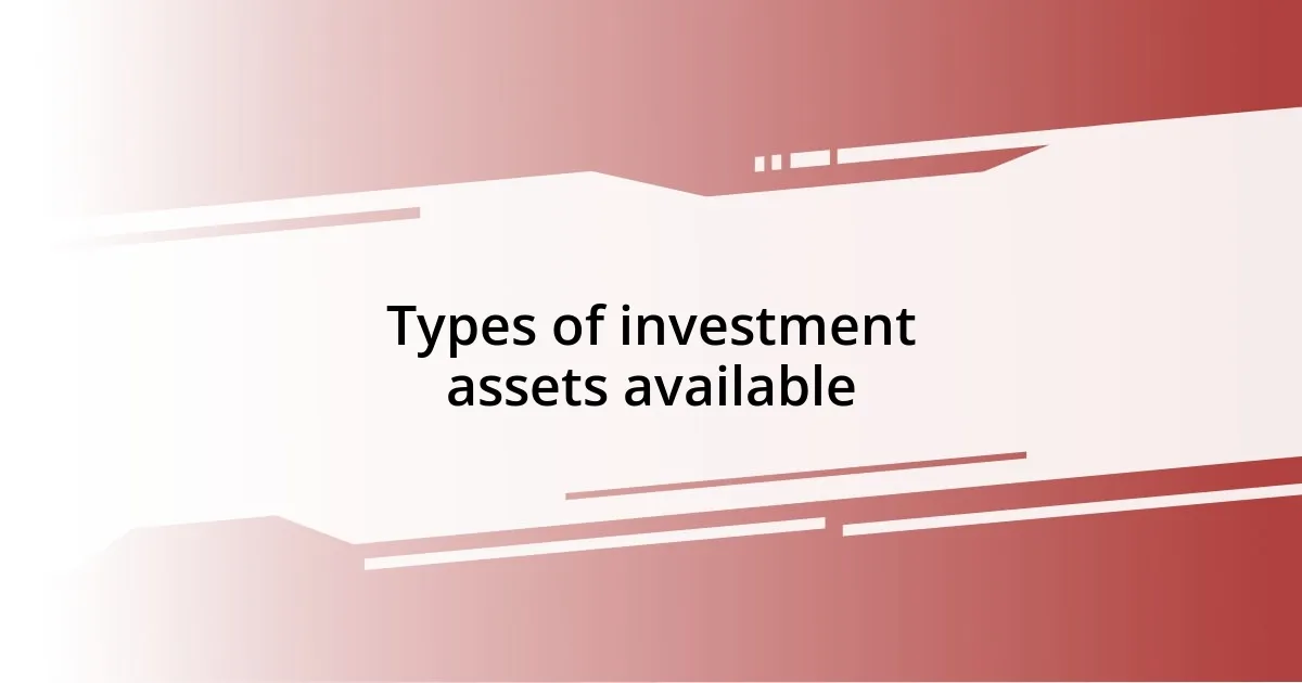 Types of investment assets available