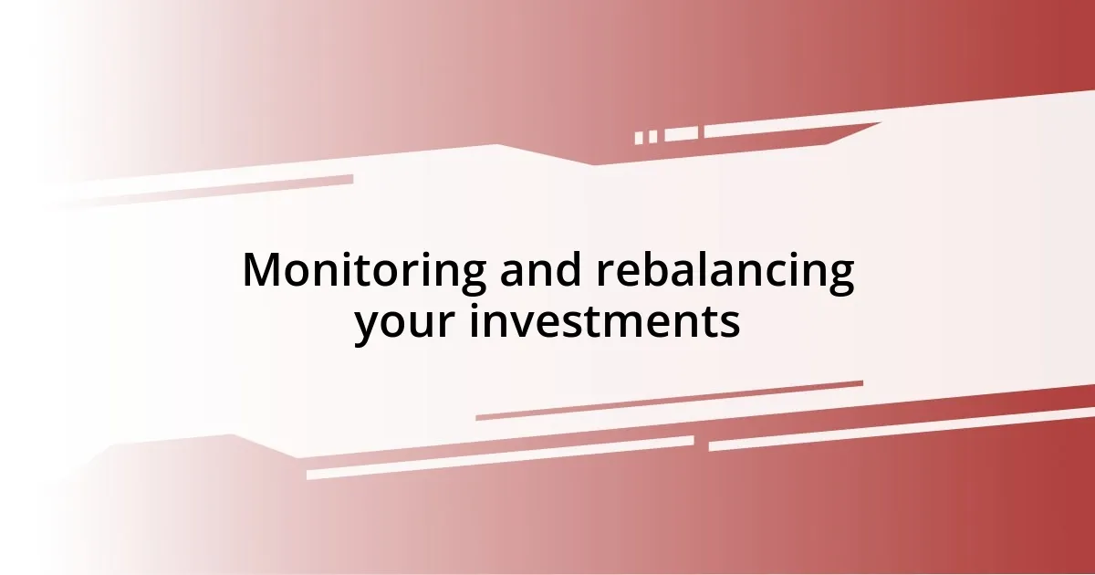 Monitoring and rebalancing your investments