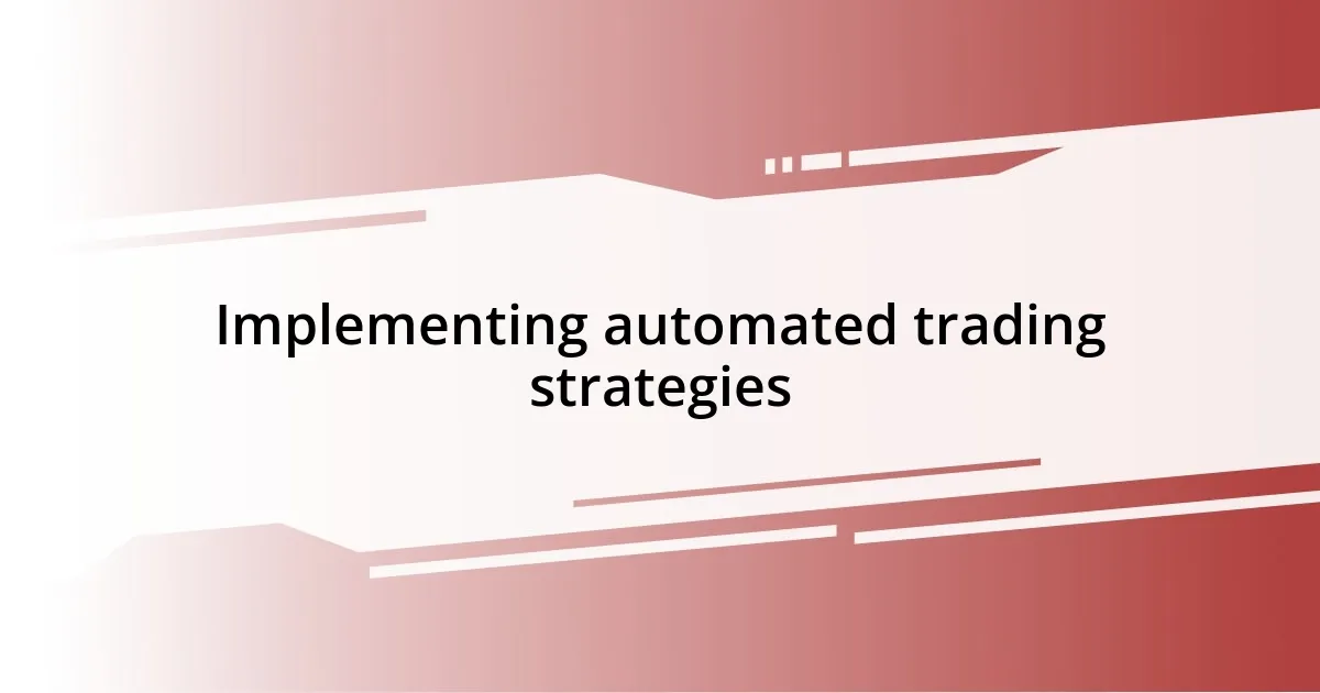 Implementing automated trading strategies