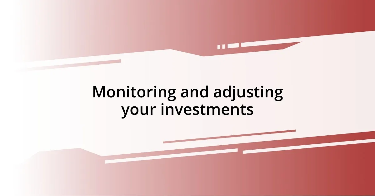 Monitoring and adjusting your investments