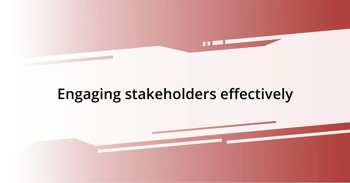 Engaging stakeholders effectively