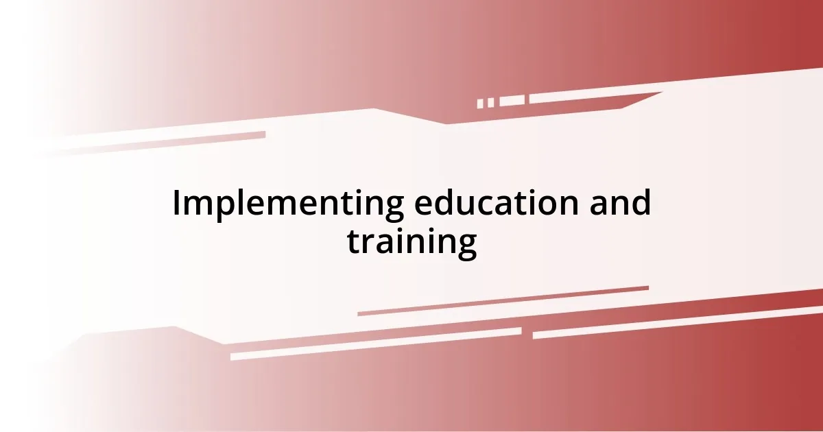 Implementing education and training