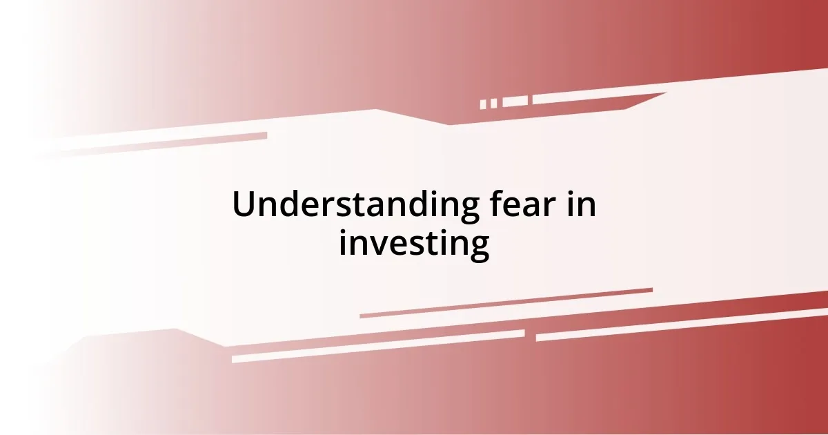 Understanding fear in investing