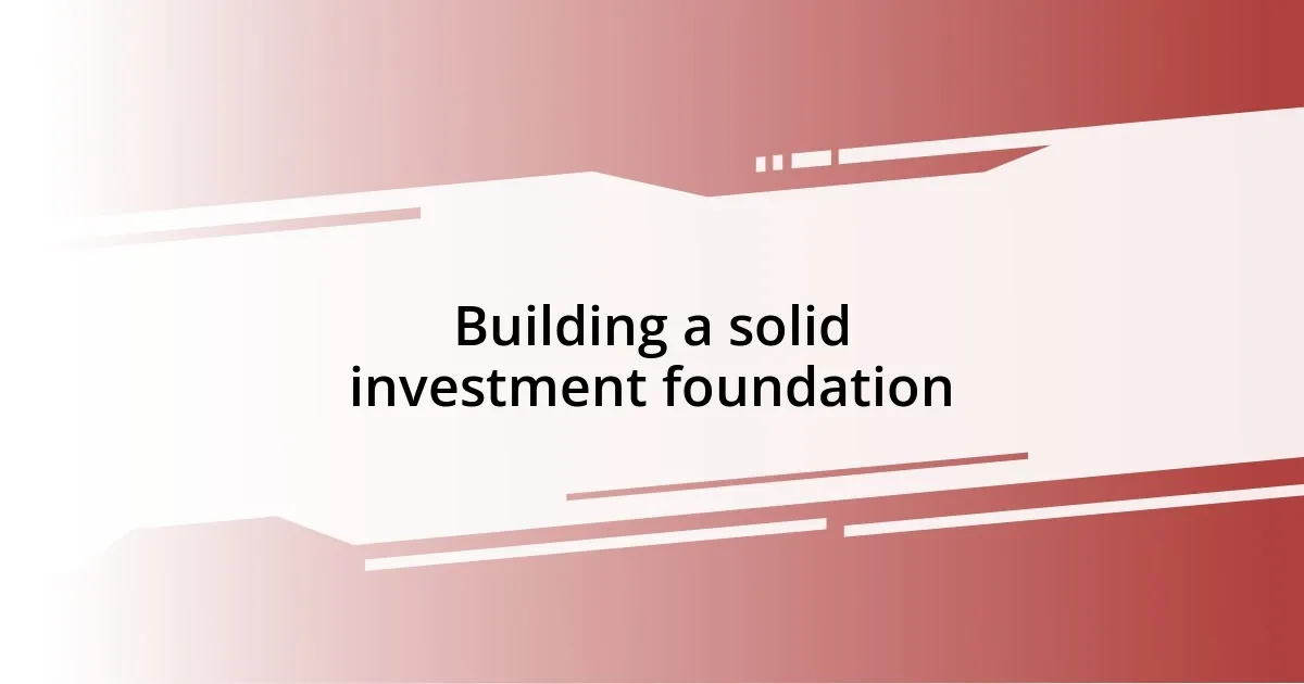 Building a solid investment foundation