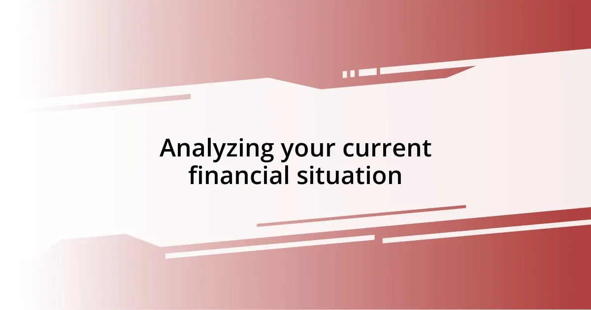 Analyzing your current financial situation