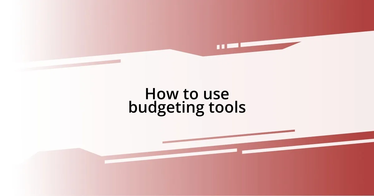 How to use budgeting tools