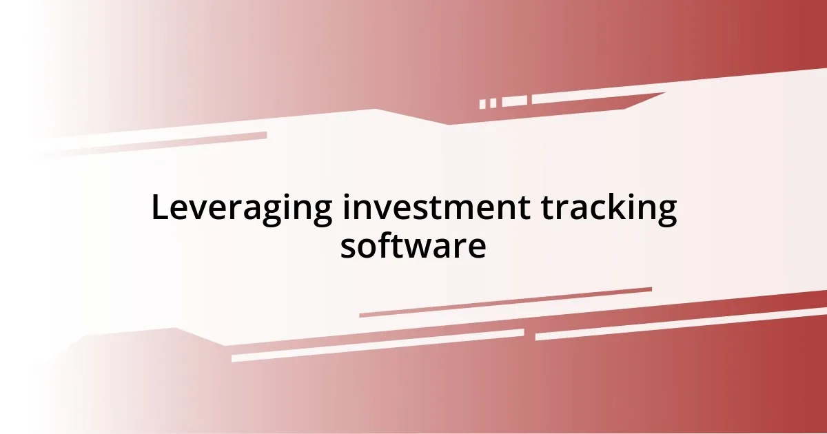 Leveraging investment tracking software