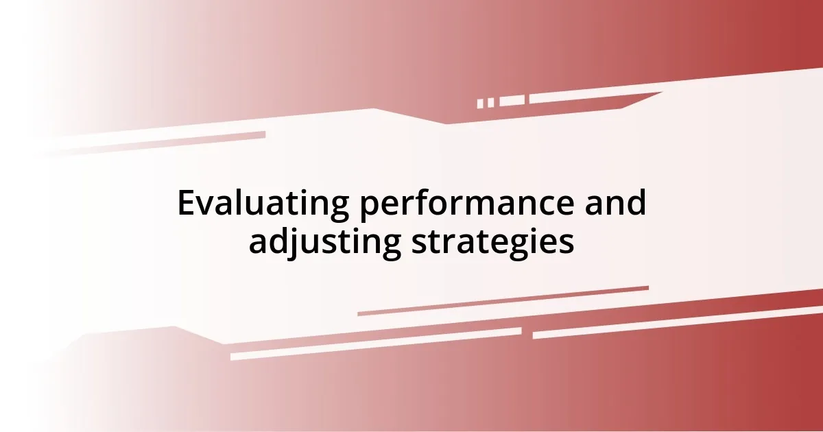 Evaluating performance and adjusting strategies