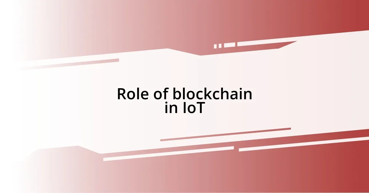 Role of blockchain in IoT