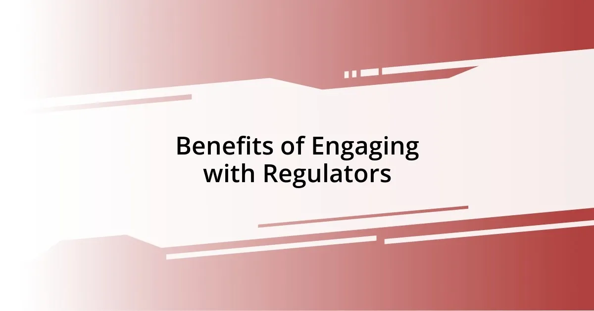 Benefits of Engaging with Regulators