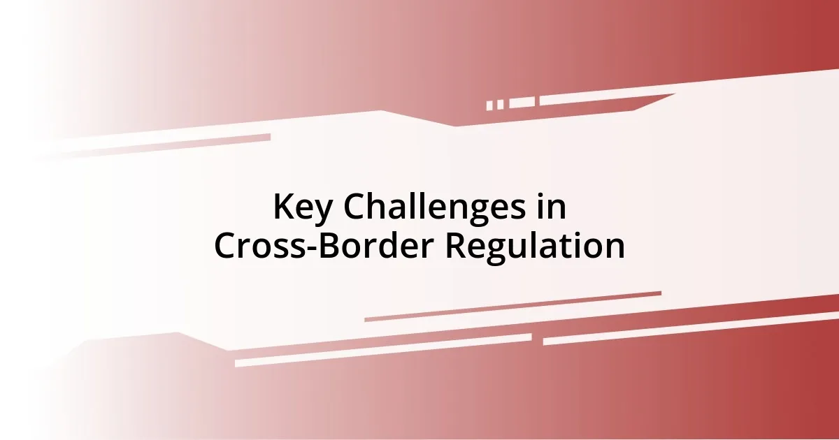 Key Challenges in Cross-Border Regulation