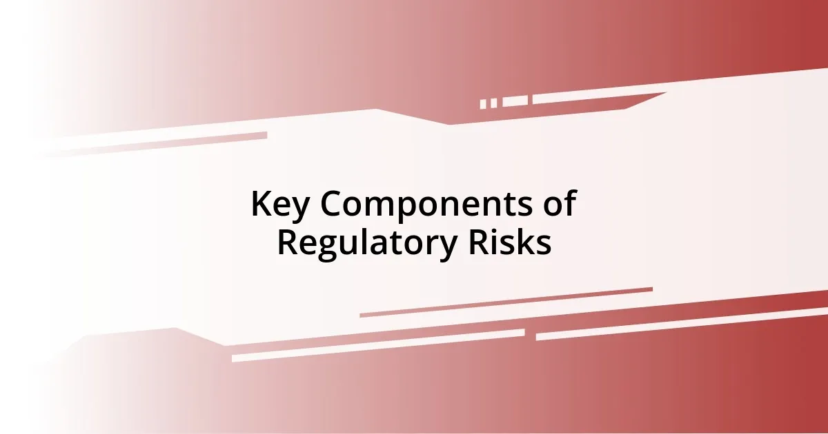 Key Components of Regulatory Risks