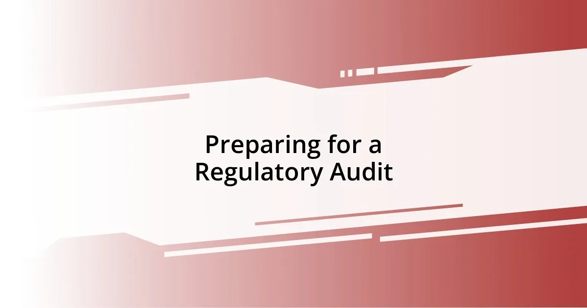 Preparing for a Regulatory Audit