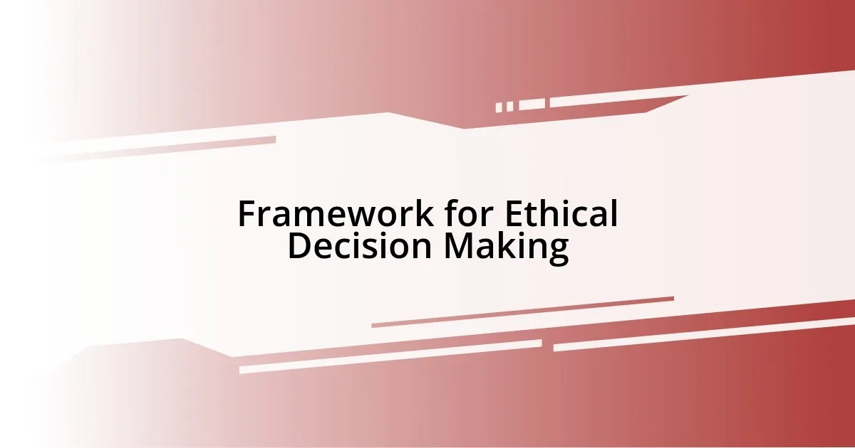 Framework for Ethical Decision Making