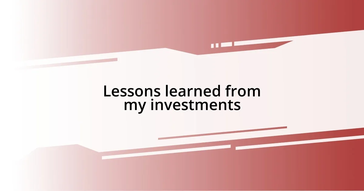 Lessons learned from my investments