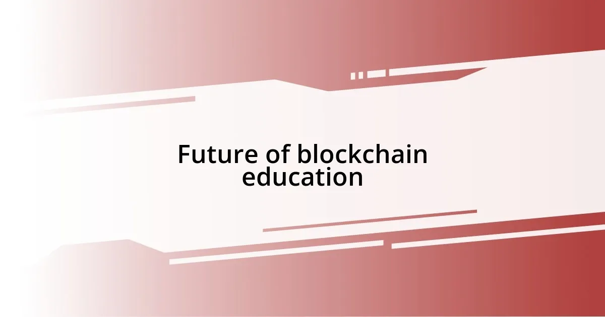 Future of blockchain education