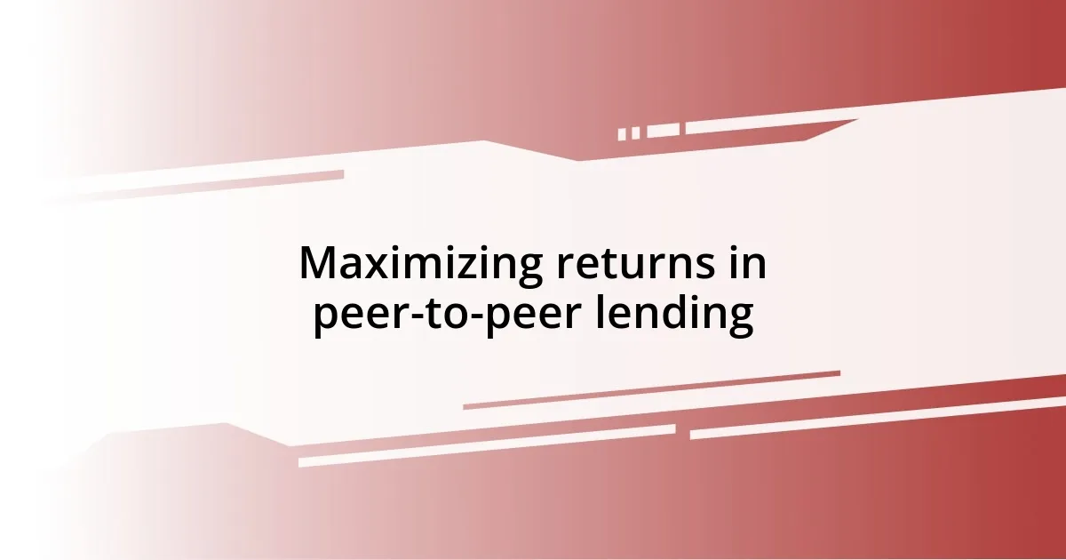 Maximizing returns in peer-to-peer lending