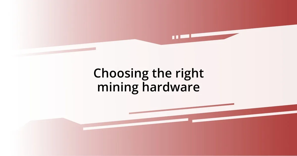 Choosing the right mining hardware