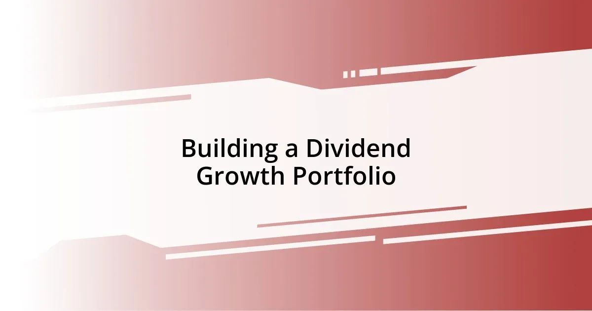 Building a Dividend Growth Portfolio