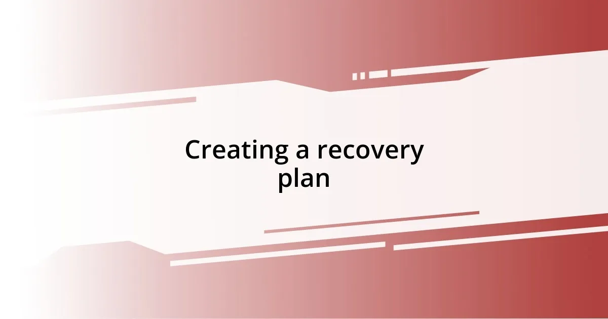 Creating a recovery plan