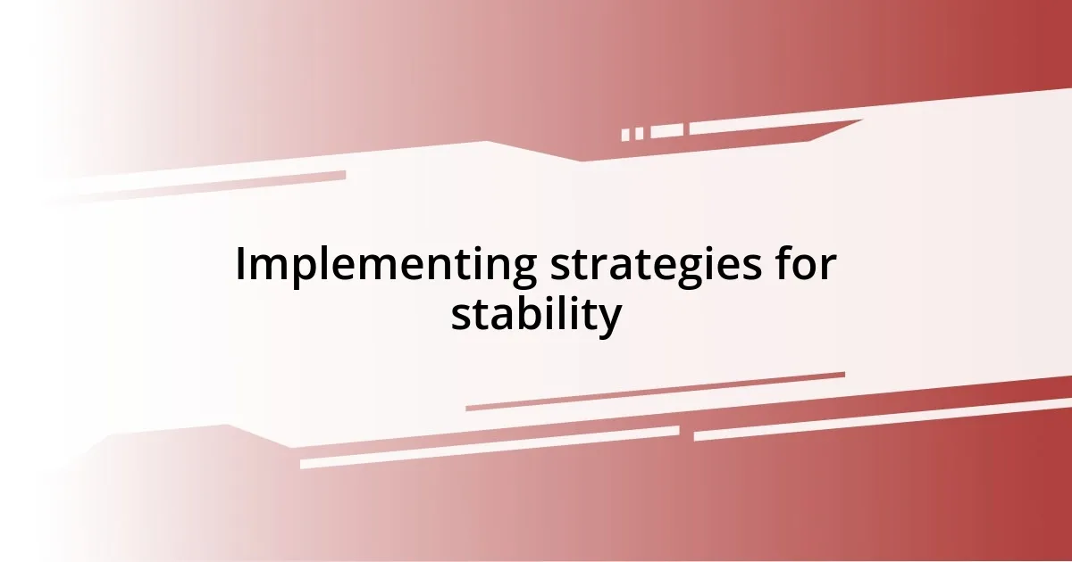 Implementing strategies for stability