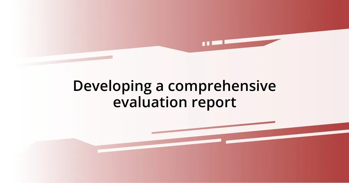 Developing a comprehensive evaluation report