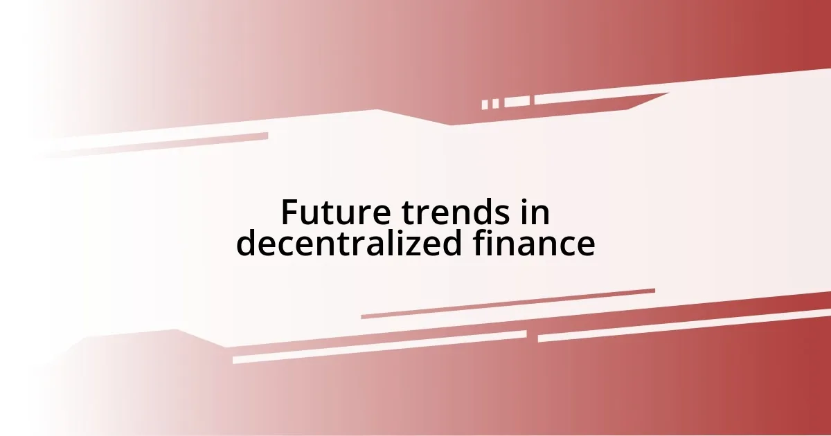 Future trends in decentralized finance