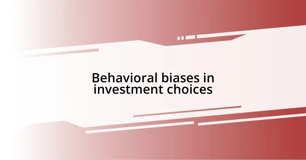 Behavioral biases in investment choices