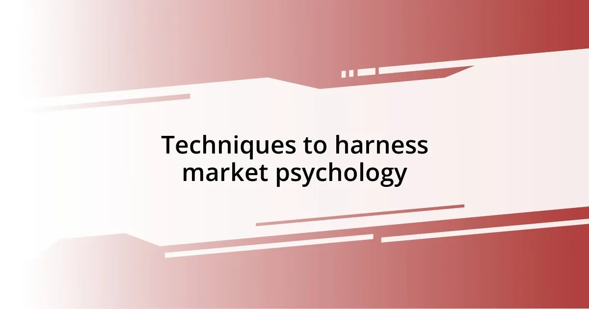 Techniques to harness market psychology