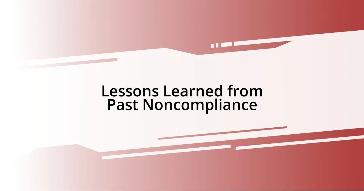 Lessons Learned from Past Noncompliance