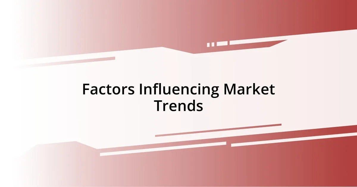 Factors Influencing Market Trends