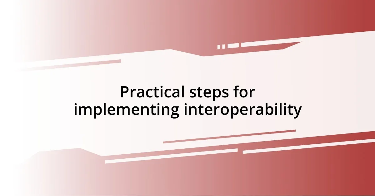 Practical steps for implementing interoperability