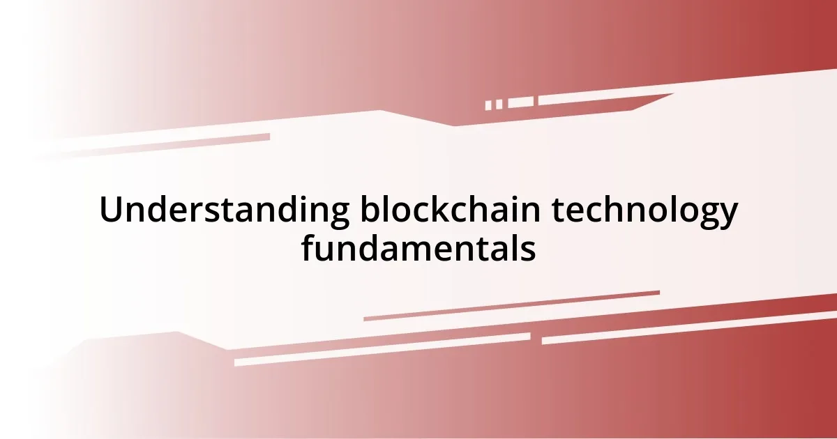 Understanding blockchain technology fundamentals