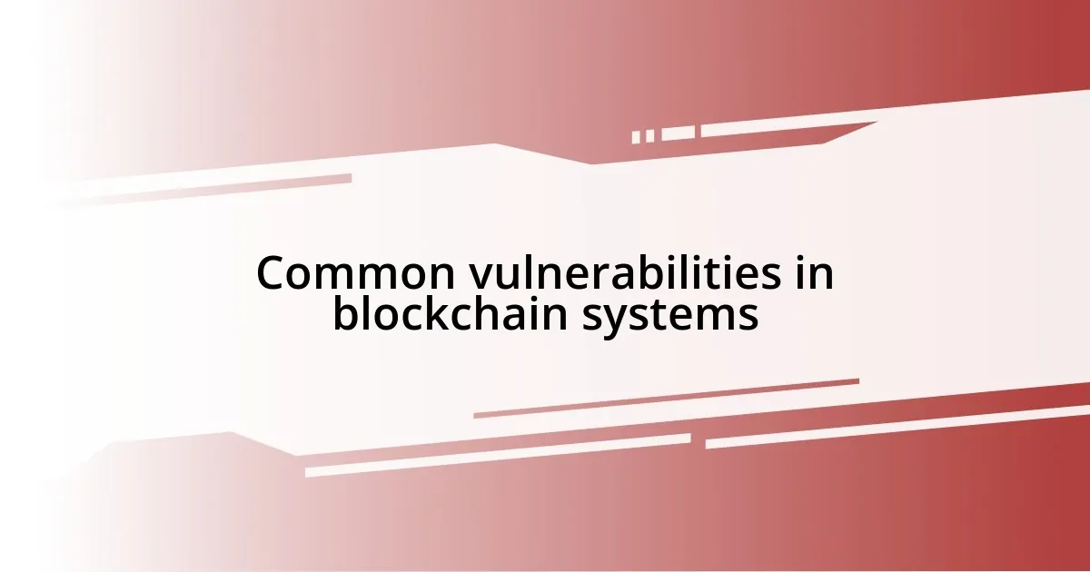 Common vulnerabilities in blockchain systems