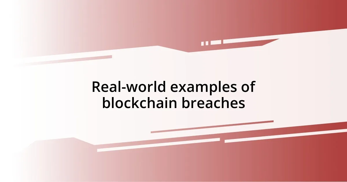 Real-world examples of blockchain breaches