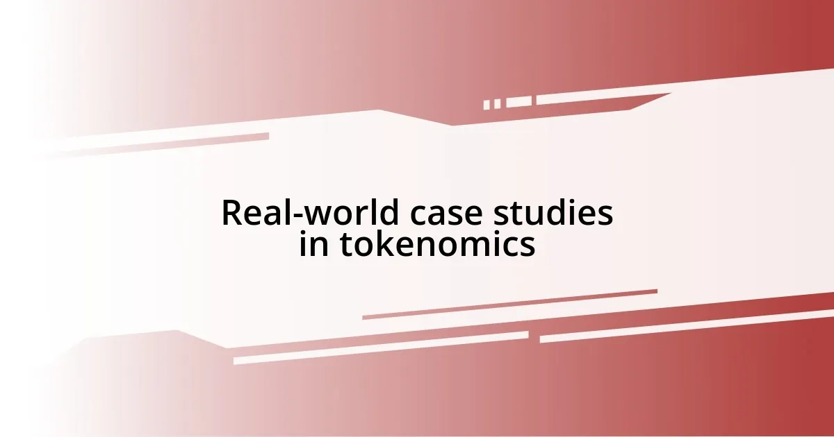 Real-world case studies in tokenomics