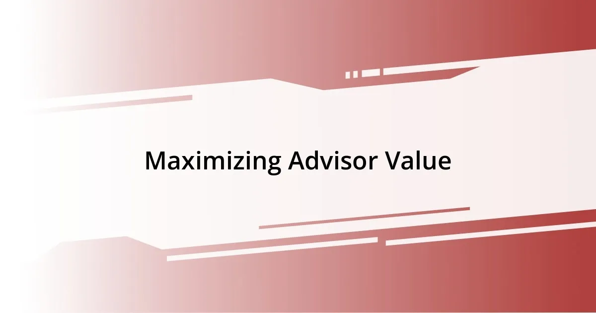 Maximizing Advisor Value