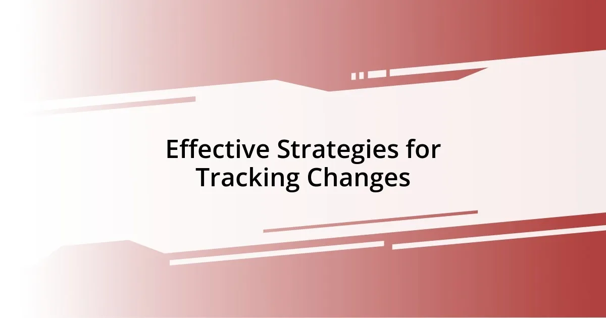 Effective Strategies for Tracking Changes