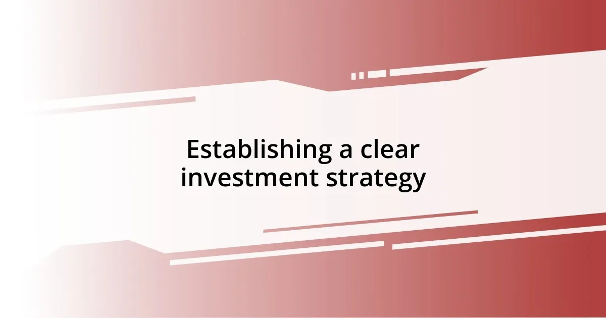 Establishing a clear investment strategy